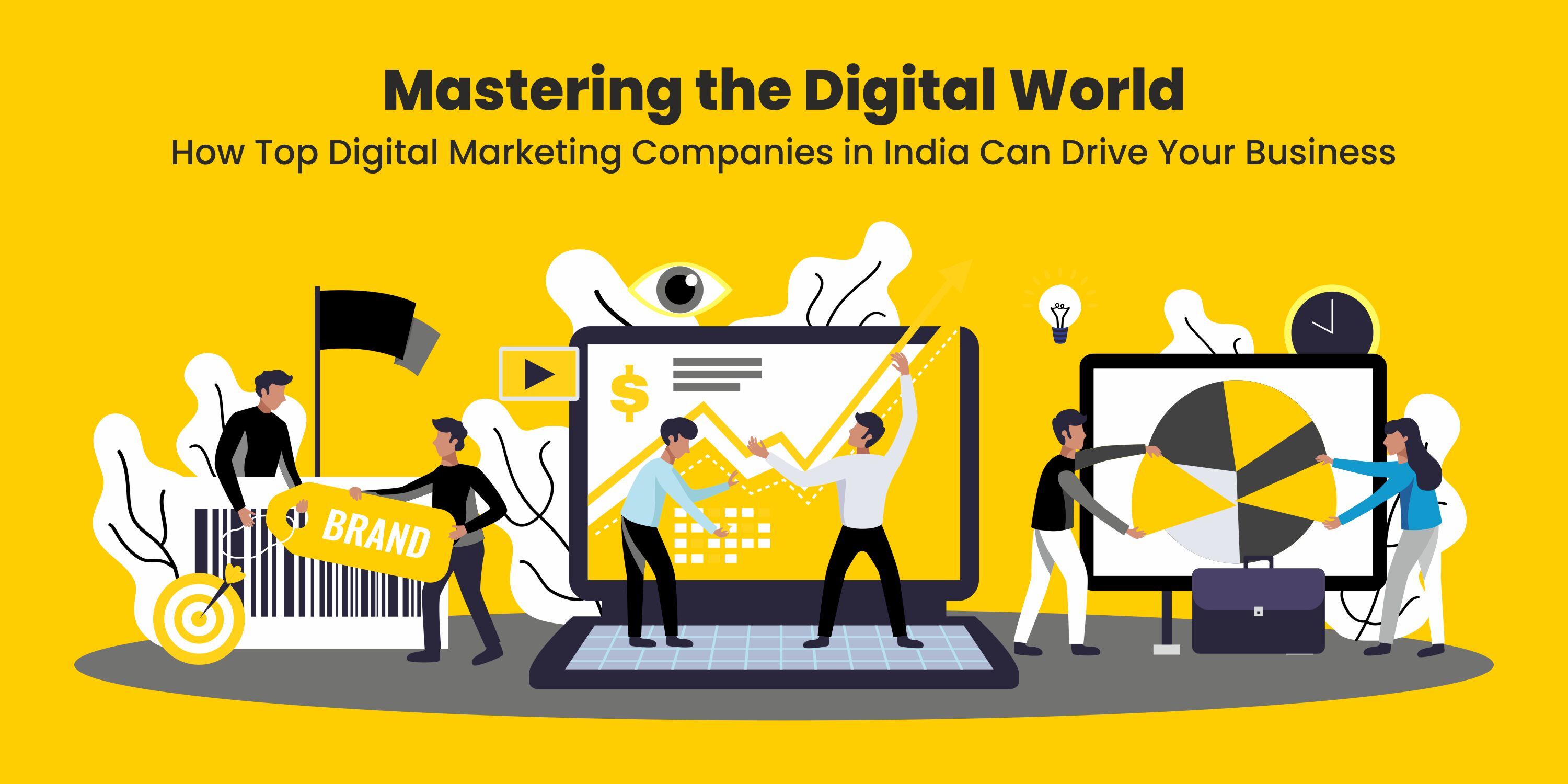 Mastering the Digital World: How Top Digital Marketing Companies in India Can Drive Your Business
